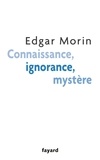 Edgar Morin - Connaissance, Ignorance, Mystère.