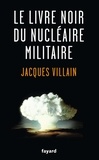 Jacques Villain - Le livre noir du nucléaire militaire.