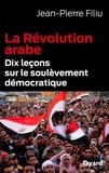 Jean-Pierre Filiu - La Révolution arabe - Dix leçons sur le soulèvement démocratique.