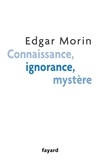 Edgar Morin - Connaissance, ignorance, mystère.