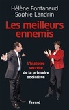 Hélène Fontanaud et Sophie Landrin - Les meilleurs ennemis - Les coulisses de la primaire socialiste.