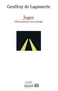 Geoffroy de Lagasnerie - Juger - L'État pénal face à la sociologie.