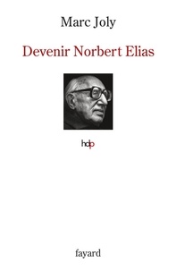 Marc Joly - Devenir Norbert Elias.