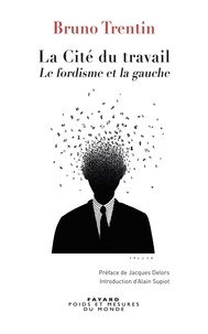 Bruno Trentin - La Cité du travail - La gauche et la crise du fordisme.