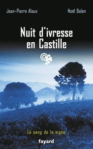 Noël Balen et Jean-Pierre Alaux - Nuit d'ivresse en Castille - Le sang de la vigne, tome 18.