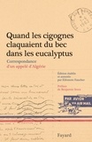 Eléonore Faucher - Quand les cigognes claquaient du bec dans les eucalyptus - Correspondance d'un appelé d'Algérie.
