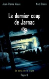 Jean-Pierre Alaux et Noël Balen - Le dernier coup de Jarnac - Le sang de la vigne, tome 6.