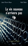 Jean-Pierre Alaux et Noël Balen - Le vin nouveau n'arrivera pas - Le sang de la vigne, tome 11.