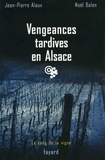 Jean-Pierre Alaux et Noël Balen - Vengeances tardives en Alsace - Le sang de la vigne, tome 12.