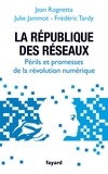 Jean Rognetta - La République des réseaux - Périls et promesses de la révolution numérique.