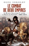 Oleg Sokolov - Le combat de deux Empires - La Russie d'Alexandre Ier contre la France de Napoléon 1805-1812.