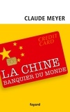 Claude Meyer - La Chine, banquier du monde.