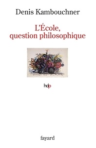 Denis Kambouchner - L'école, question philosophique.