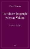 Eve Charrin - La voiture du peuple et le sac Vuitton - L'imaginaire des objets.