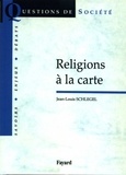 Jean-Louis Schlegel - Religions à la carte.
