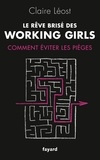 Claire Léost - Le rêve brisé des working girls - Pourquoi les filles d'aujourd'hui réussissent (toujours) moins bien que les garçons ?.