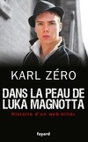Karl Zéro - Dans la peau de Luka Magnotta - Histoire d'un web-killer.