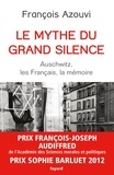 François Azouvi - Le mythe du grand silence - Auschwitz, les Français, la mémoire.