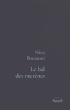 Nina Bouraoui - Le Bal des murènes.