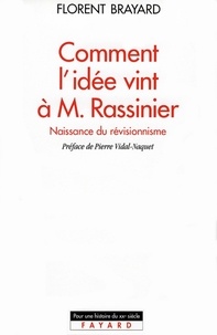 Florent Brayard - Comment l'idée vint à M. Rassinier - Naissance du révisionnisme.