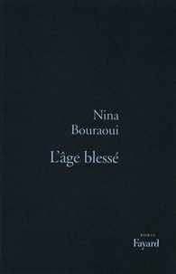 Nina Bouraoui - L'Age blessé.