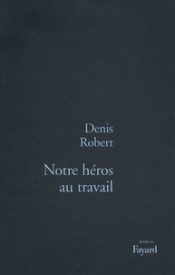 Denis Robert - Notre héros au travail.
