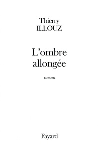 Thierry Illouz - L'Ombre allongée.