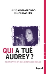 Hervé Algalarrondo et Hélène Mathieu - Qui a tué Audrey ? - Une femme battue dans l'indifférence générale.