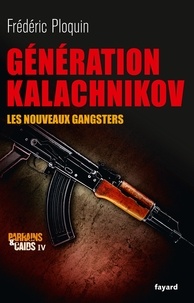 Frédéric Ploquin - Génération Kalachnikov - Les nouveaux gangsters.