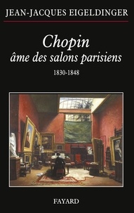 Jean-Jacques Eigeldinger - Chopin âme des salons parisiens.