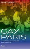François Buot - Gay Paris - Une histoire du Paris interlope entre 1900 et 1940.