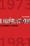 Alain Dugrand - Libération 1973-1981 un moment d'ivresse.