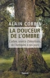 Alain Corbin - La douceur de l'ombre - L'arbre, source d'émotions, de l'Antiquité à nos jours.