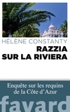 Hélène Constanty - Razzia sur la Riviera - Enquête sur les requins de la Côte d'Azur.