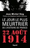 Jean-Michel Steg - Le jour le plus meurtrier de l'histoire de France - 22 août 1914.