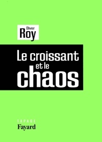 Olivier Roy - Le croissant et le chaos.