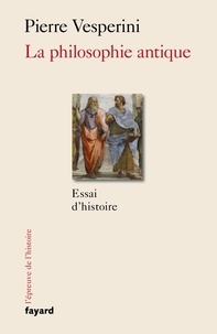 Pierre Vesperini - La philosophie antique - Essai d'histoire.