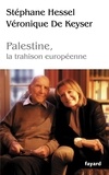 Stéphane Hessel et Véronique De Keyser - Palestine, la trahison europénne.