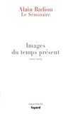 Alain Badiou - Le Séminaire - Images du temps présent.