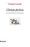 François Laruelle - Christo-Fiction - Les ruines d'Athènes et de Jérusalem.