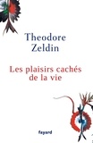Theodore Zeldin - Les plaisirs cachés de la vie.