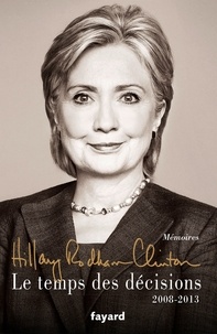 Hillary Clinton - Le temps des décisions - 2008-2013.