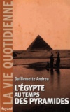 Guillemette Andreu - L'Egypte au temps des pyramides - IIIe millénaire avant J-C.