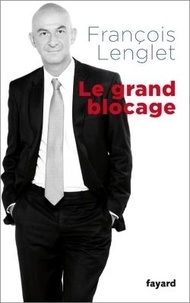 François Lenglet - Le grand blocage.