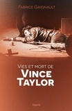Fabrice Gaignault - Vies et mort de Vince Taylor.