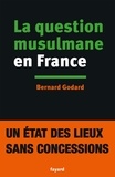Bernard Godard - La question musulmane en France.