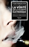 Jean-François Etter - La Vérité sur la cigarette électronique - préface du Docteur Gérard Mathern.