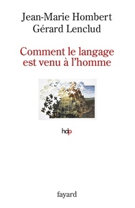 Jean-Marie Hombert et Gérard Lenclud - Comment le langage est venu à l'homme.