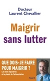 Laurent Chevallier - Maigrir sans lutter.