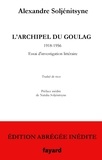 Alexandre Soljenitsyne - L'Archipel du Goulag - édition abrégée inédite - 1918-1956 Essai d'investigation littéraire.